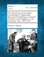 The Brazilian Green Book Consisting of Diplomatic Documents Relating to Brazil's Attitude with Regard to the European War 1914-1917