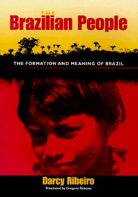 The Brazilian People: The Formation and Meaning of Brazil - Ribeiro, Gustavo Lins