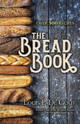 The Bread Book - De Gouy, Louis P