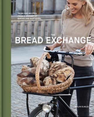 The Bread Exchange: Tales and Recipes from a Journey of Baking and Bartering - Elmlid, Malin