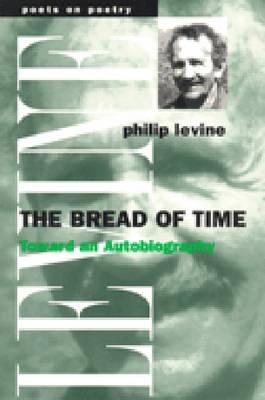 The Bread of Time: Toward an Autobiography - Levine, Philip, Judge