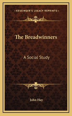 The Breadwinners: A Social Study - Hay, John