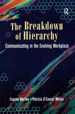 The Breakdown of Hierarchy - Marlow, Eugene, and O' Connor Wilson, Patricia, and Marlow, Helen