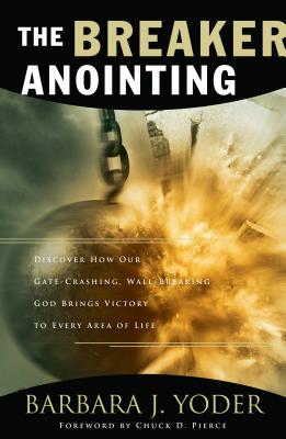 The Breaker Anointing - Yoder, Barbara J