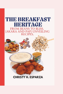 The Breakfast Heritage: : From Beans to Bliss. [ Akara and Pap] Unveiling Recipes.