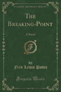 The Breaking-Point: A Novel (Classic Reprint)