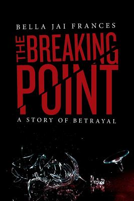 The Breaking Point: A Story of Betrayal - Frances, Bella Jai