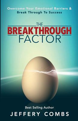The Breakthrough Factor: Overcome Your Emotional Barriers & Break Through to Success - Combs, Jeffery