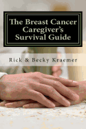 The Breast Cancer Caregiver's Survival Guide 2012: Practical Tips for Supporting Your Wife through Breast Cancer