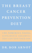 The Breast Cancer Prevention Diet: The Powerful Foods, Supplements, and Drugs That Can Save Your Life