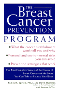 The Breast Cancer Prevention Program: The First Complete Survey of the Causes of Breast Cancer and the Steps You Can Take to Reduce Your Risks