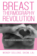 The Breast Thermography Revolution: Bootcamp for an Estrogen Free Life