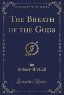 The Breath of the Gods (Classic Reprint)