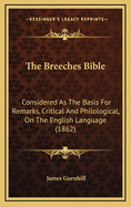 The Breeches Bible: Considered As The Basis For Remarks, Critical And Philological, On The English Language (1862)