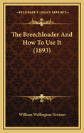 The Breechloader and How to Use It (1893)