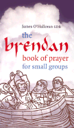 The Brendan Book of Prayer: For Small Groups