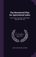 The Brentwood Plan for Agricultural Labor: Oral History Transcript / and Related Material, 1962-196