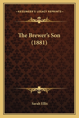 The Brewer's Son (1881) - Ellis, Sarah, Dr.