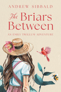 The Briars Between: An Emily Twillum Adventure