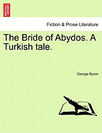 The Bride of Abydos. a Turkish Tale. - Byron, George