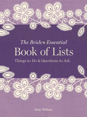 The Bride's Essential Book of Lists: Things to Do & Questions to Ask - Nebens, Amy