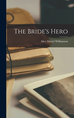 The Bride's Hero - Williamson, Alice Muriel
