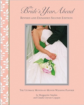 The Bride's Year Ahead: The Ultimate Month-By-Month Wedding Planner - Smolen, Marguerite, and Copquin, Claudia Gryvatz