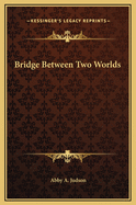 The Bridge Between Two Worlds