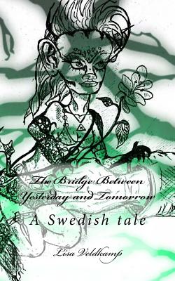 The Bridge Between Yesterday and Tomorrow: A Swedish tale - Harris, Pam Elise (Editor), and Vlies, Thomas Van Der (Introduction by)
