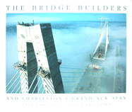 The Bridge Builders: And Charleston's Grand New Span - Bartelme, Tony, and Vanegeren, Jessica