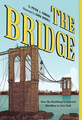 The Bridge: How the Roeblings Connected Brooklyn to New York - Tomasi, Peter J