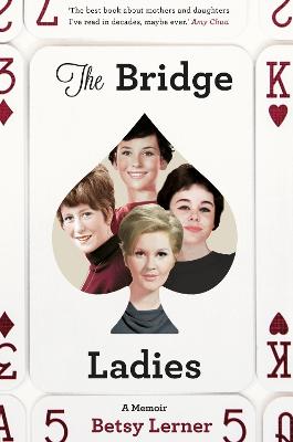 The Bridge Ladies: A Memoir - Lerner, Betsy