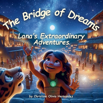 The Bridge of Dreams: Lana's Extraordinary Adventures - Hernandez, Christine Olivia, and King-Klem, Syris (Editor)