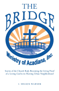 The Bridge: Stories of the Church Body Becoming the Living Proof of a Loving God in Its Hurting Urban Neighborhood