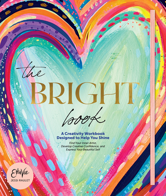 The Bright Book: A Creativity Workbook Designed to Help You Shine - Raulet (Etta Vee), Jessi