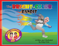 The Bright-Color Bandit: A Cool Christian Kids Story
