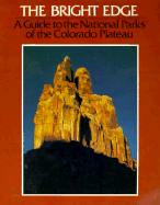 The Bright Edge: A Guide to the National Parks of the Colorado Plateau
