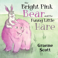 The Bright Pink Bear and the Funny Little Hare