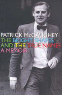 The Bright Shapes and the True Names: A Memoir - McCaughey, Patrick