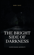 The Bright Side of Darkness: Overcoming Adversity