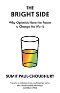 The Bright Side: Why Optimists Have the Power to Change the World