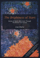 The Brightness of Stars: Stories of Adults Who Came Through the British Care System - Cherry, Lisa