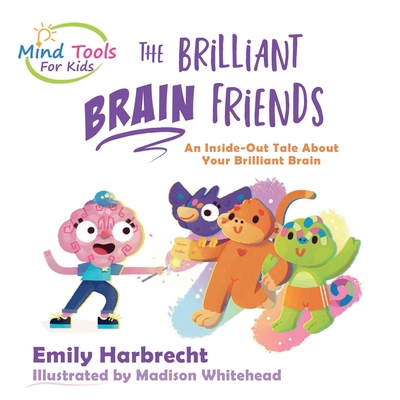 The Brilliant Brain Friends: An Inside-Out Tale About Your Brilliant Brain - Harbrecht, Emily J