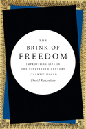 The Brink of Freedom: Improvising Life in the Nineteenth-Century Atlantic World
