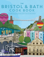 The Bristol and Bath Cook Book: A celebration of the amazing food and drink on our doorstep.
