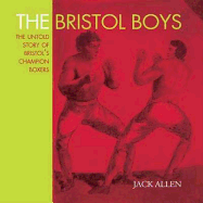 The Bristol Boys: The Untold Story of Bristol's Champion Boxers