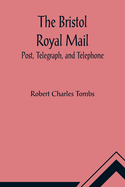 The Bristol Royal Mail: Post, Telegraph, and Telephone
