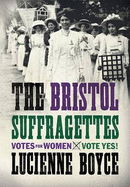 The Bristol Suffragettes - Boyce, Lucienne