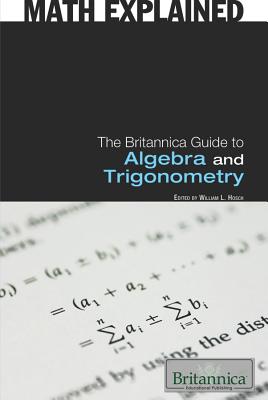 The Britannica Guide to Algebra and Trigonometry - Hosch, William L (Editor)