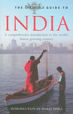 The Britannica Guide to India: A Comprehensive Introduction to the World's Fastest Growing Country - Encyclopedia Britannica